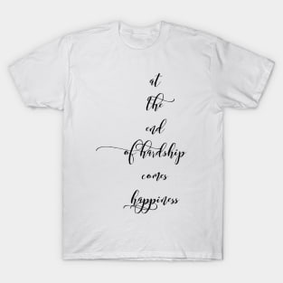 at the end of hardship comes happiness T-Shirt